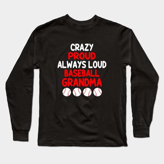 Crazy Proud Always Loud Baseball Grandma Funny Baseball Long Sleeve T-Shirt by WildFoxFarmCo
